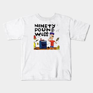 Ninety Pound Wuss 90 Lb. Wuss Kids T-Shirt